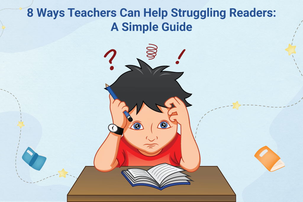 A Simple 8-Way Guide For Teachers To Helping Struggling Readers