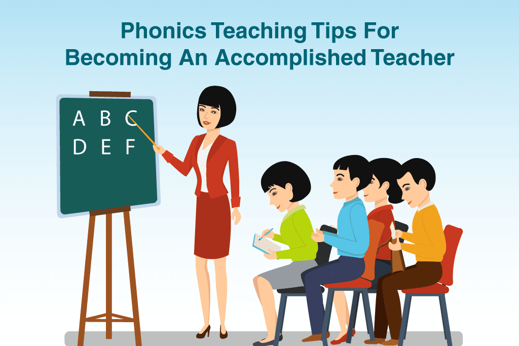 Phonics Teaching Tips For Becoming An Accomplished Teacher
